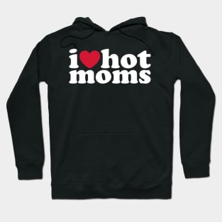 I Love Hot Moms Hoodie